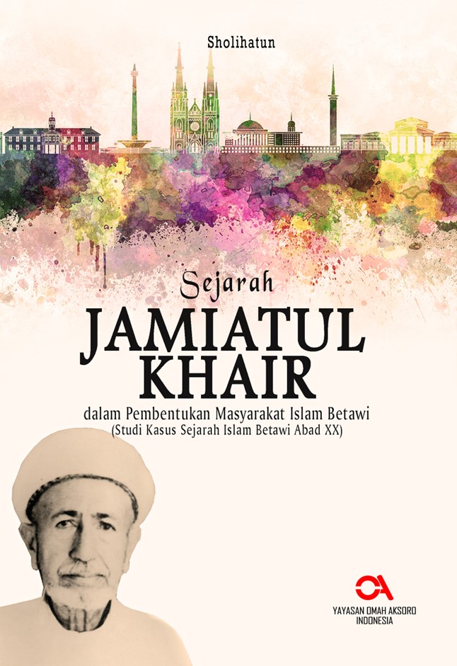 Sejarah Jamiatul Khair dalam Pembentukan Masyarakat Islam  Betawi (Studi Kasus Sejarah Islam Betawi Abad XX)